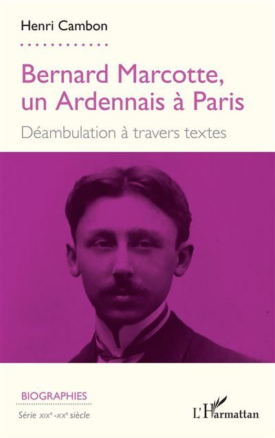 Bernard Marcotte, un Ardennais à Paris Déambulation à travers textes
