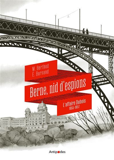 Berne, nid d'espions L'affaire Dubois (1955-1957)