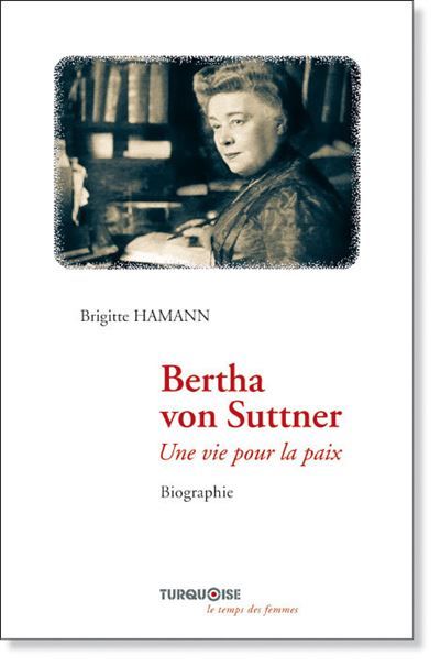 Bertha von suttner : une vie pour la paix Une vie pour la paix