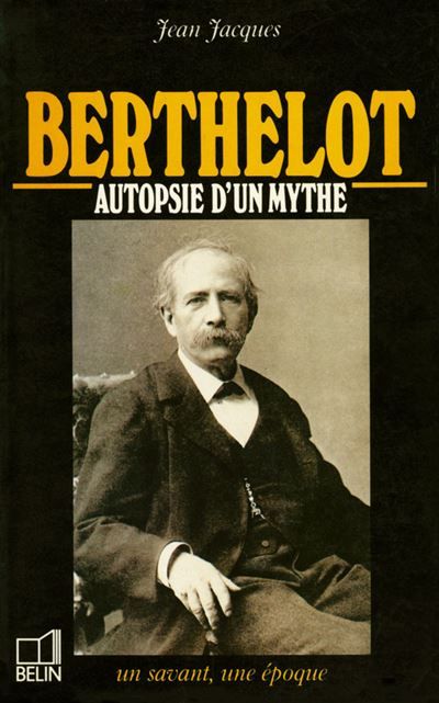 Berthelot, Autopsie d'un mythe - Jean Dhombres