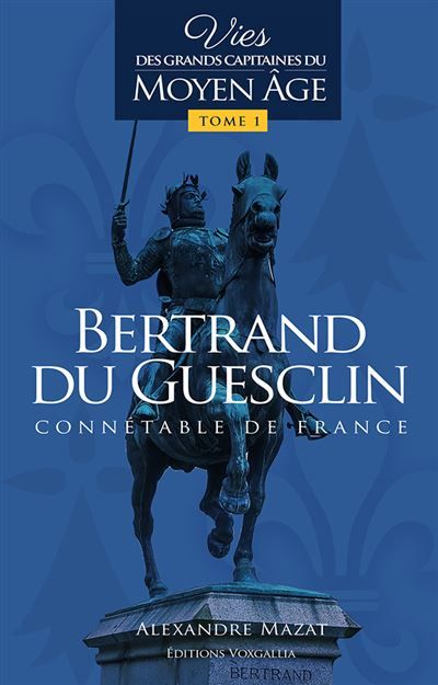 Bertrand du Guesclin Vies des grands capitaines du Moyen Âge