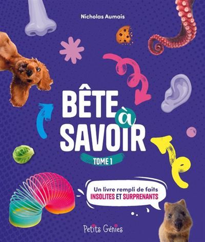Bête à savoir Tome 1 Un livre rempli de faits insolites et surprenants