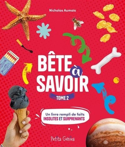 Bête à savoir Tome 2 Un livre rempli de faits insolites et surprenants