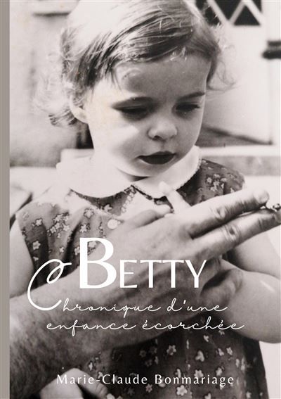 Betty Chronique d'une enfance écorchée - Marie-Claude Bonmariage - Books On Demand