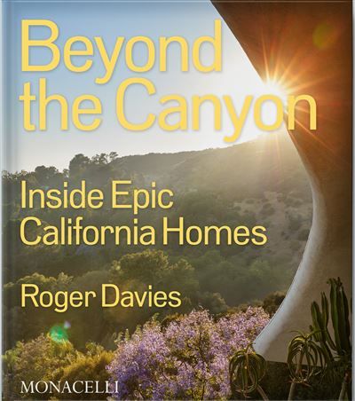 Beyond the canyon Inside Epic California Homes