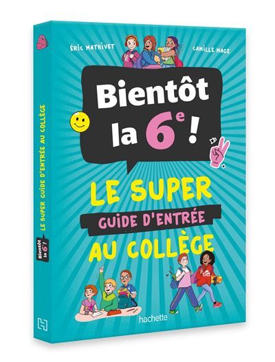 Bientôt la 6e ! - Le super guide d'entrée au collège