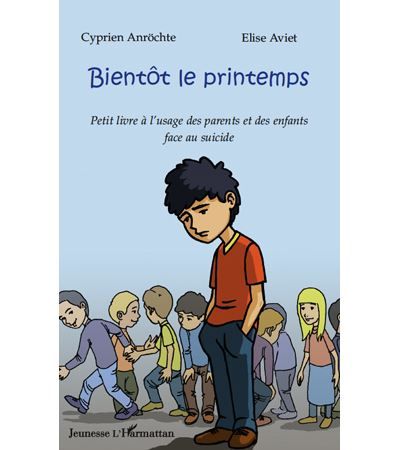 Bientôt le printemps Petit livre à l'usage des parents et des enfants face au suicide