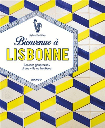 Bienvenue à Lisbonne Recettes généreuses d'une ville authentique