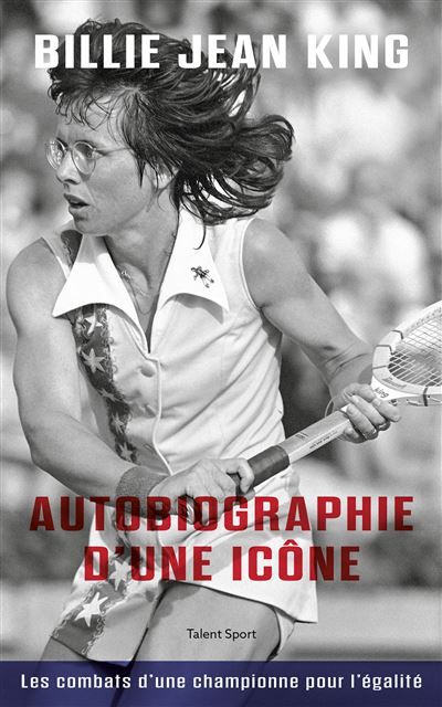 Billie Jean King : Autobiographie d'une icône Les combats d'une championne pour l'égalité
