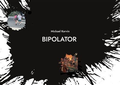 Bipolator Ou comment Jesus a ruiné la vie dun écrivain qui navait rien demandé - Mickael Korvin - Books On Demand
