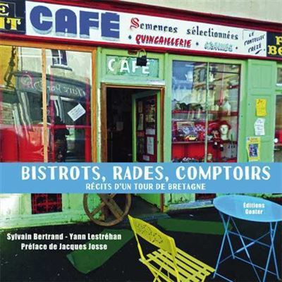 Bistrots, rades et comptoirs Récit d'un tour de Bretagne