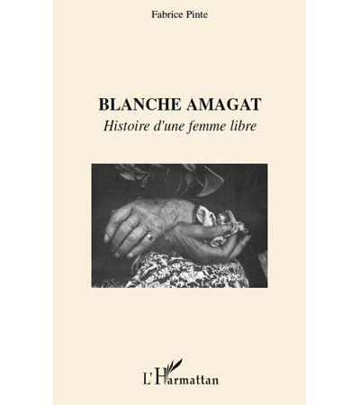 Blanche amagat Histoire d'une femme libre