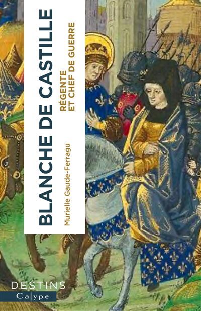 Blanche de Castille Régente et chef de guerre