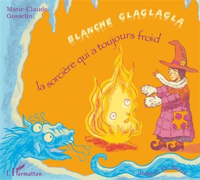 Blanche Glaglagla La sorcière qui a toujours froid - À partir de 6 ans