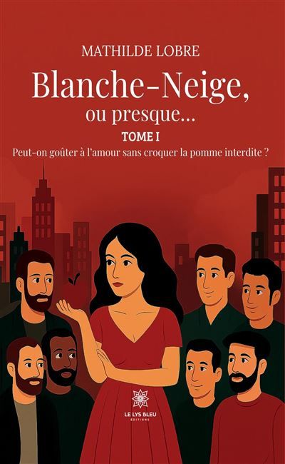 Blanche-Neige, ou presque... Tome I : Peut-on goûter à l'amour sans croquer la pomme interdite ?
