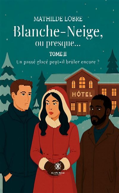 Blanche-Neige, ou presque... Tome II: Un passé glacé peut-il brûler encore ?