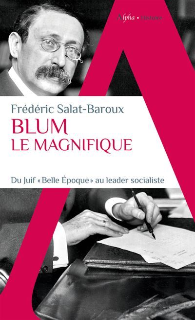 Blum le Magnifique Du Juif "Belle Epoque" au leader socialiste