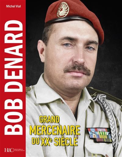 Bob Denard Grand mercenaire du XXème siècle