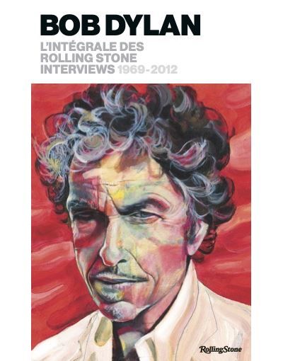 Bob Dylan, l'intégrale des Rolling Stone Interviews 1969-2012