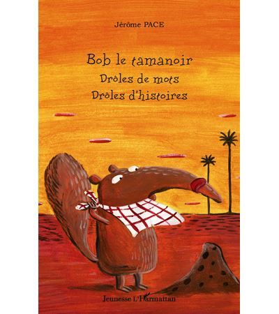 Bob le tamanoir Drôles de mots, drôles d'histoires