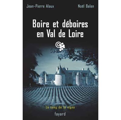 Boire et déboires en Val de Loire Le sang de la vigne, tome 15