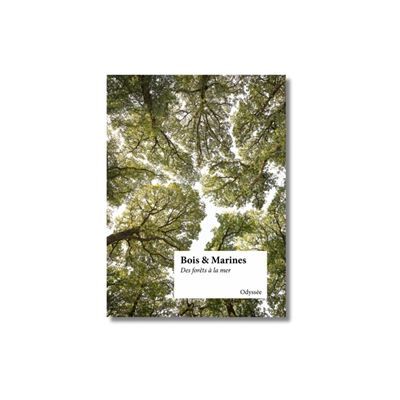 Bois & marines, des forêts à la mer Des forêts à la mer