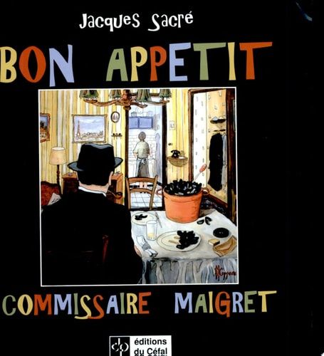 Bon appétit, commissaire Maigret, ou Maigret et la table