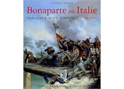 Bonaparte en Italie 1796-1797 Naissance d'un stratège