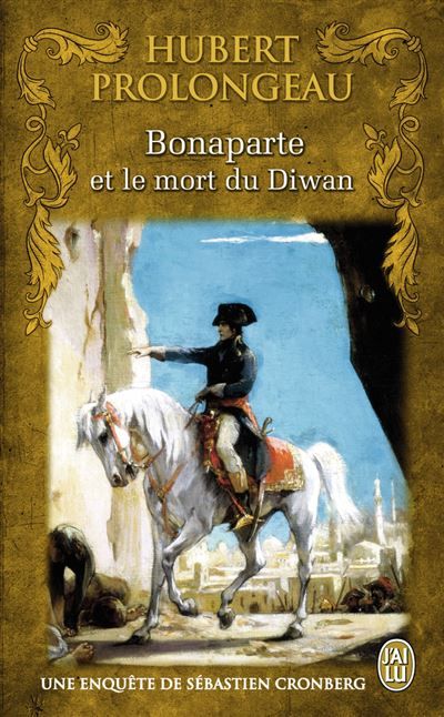 Bonaparte et le mort du Diwan Une enquête inédite de Sébastien Cronberg