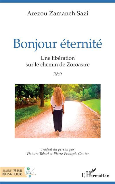 Bonjour éternité Une libération sur le chemin de Zoroastre