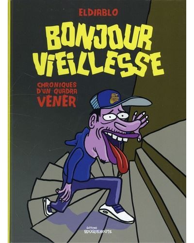 Bonjour vieillesse Chroniques d'un quadra vénèr