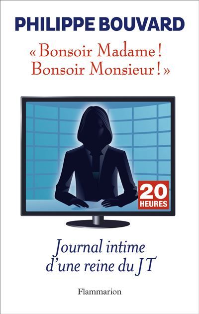 Bonsoir Madame ! Bonsoir Monsieur ! Journal intime d'une reine du JT