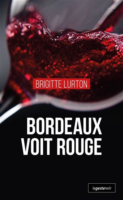 Bordeaux voit rouge  (coll. geste noir)