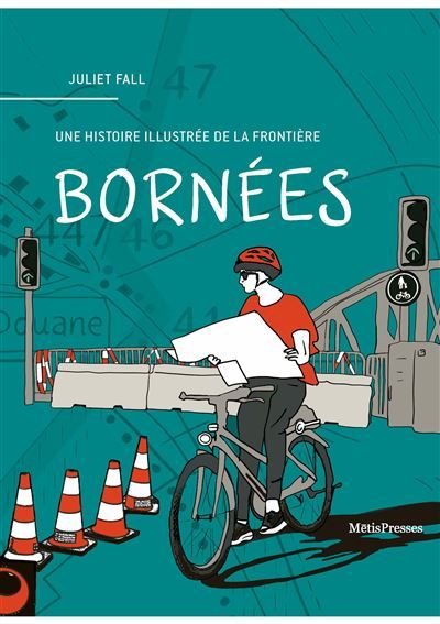 Bornées Une histoire illustrée de la frontière