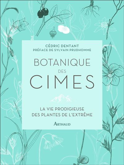 Botanique des cimes La vie prodigieuse des plantes de l'extrême