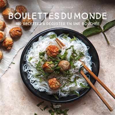 Boulettes du monde 100 recettes à déguster en une bouchée
