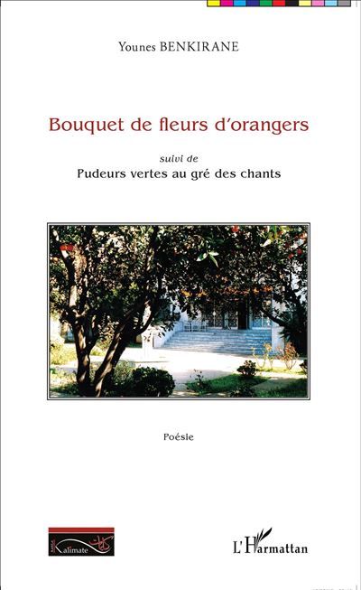 Bouquet de fleurs d'oranger Suivi de Pudeurs vertes au gré des chants - Poésie