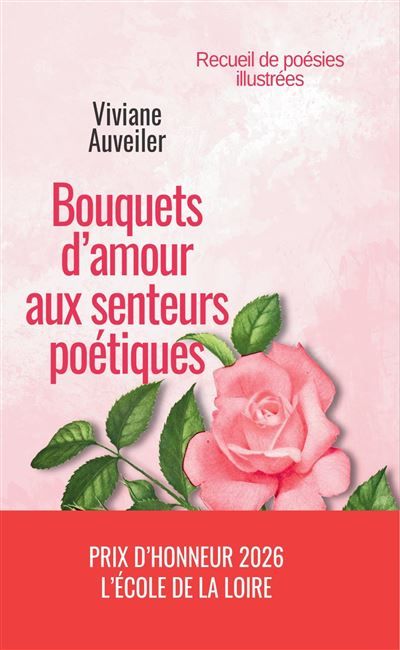 Bouquets d'amour aux senteurs poétiques Recueil de poésies illustrées