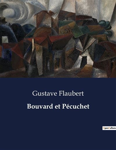 Bouvard et Pécuchet Les tribulations de deux copistes en quête de savoir et de sens à la campagne