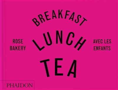 Breakfast, Lunch, Tea avec les enfants Rose Bakery