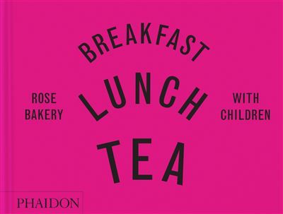 Breakfast, Lunch, Tea with Children Rose Bakery