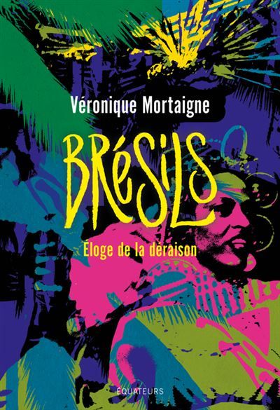 Brésils Éloge de la déraison