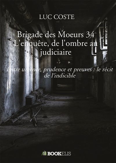 Brigade des Moeurs 34 L'enquête, de l'ombre au judiciaire Entre urgence, prudence et preuves : le récit de l'indicible