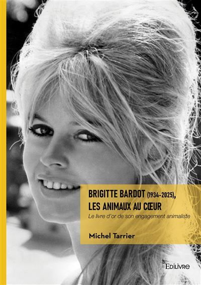 Brigitte Bardot (1934-2025), les Animaux au coeur Le livre d'or de son engagement animaliste