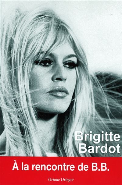 Brigitte Bardot : A la rencontre de B.B.