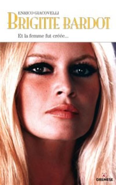 Brigitte Bardot Et la femme fut créée...