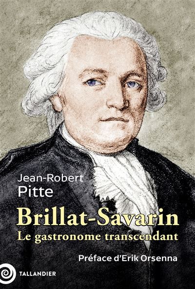 Brillat-Savarin Le gastronome transcendant - Erik Orsenna