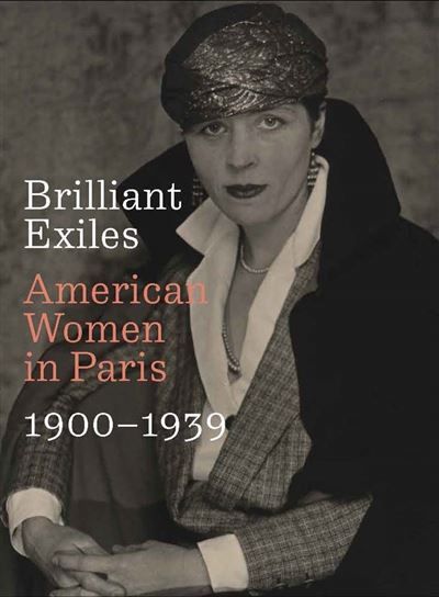 Brilliant Exiles American Women in Paris, 1900–1939