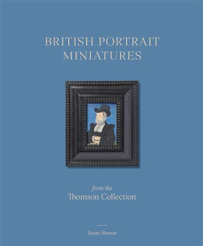 British Portrait Miniatures from the Thomson Collection