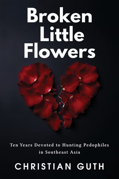Broken Little Flowers Ten Years Devoted to Hunting Pedophiles in Southeast Asia